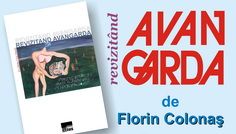 Lansarea volumului “Revizitand avangarda” de Florin Colonas