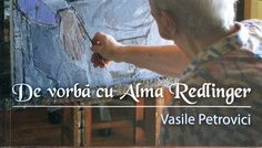 Vasile Petrovici – “De vorba cu Alma Redlinger”