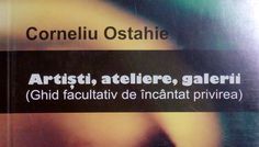 Corneliu Ostahie – Artisti, ateliere, galerii