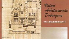 Expoziţia “Valori arhitecturale dobrogene” @ Casa Filipescu-Cesianu
