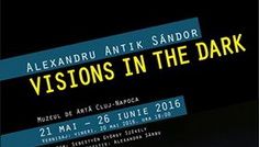 Alexandru Antik Viziuni în întuneric @ Muzeul de Artă Cluj-Napoca