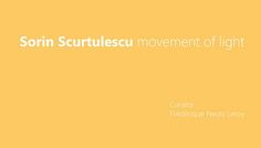 Movement of Light – Sorin Scurtulescu @ Galeria JECZA