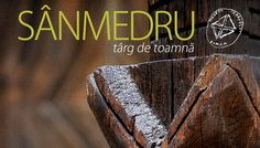 Târg de Sânmedru 22 – 23 octombrie 2016, între orele 10 și 18 Muzeul Național al Țăranului Român