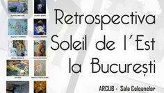 RETROSPECTIVA SOLEIL DE L’EST LA BUCUREȘTI, O NOUĂ EXPOZIȚIE DE ARTĂ PLASTICĂ LA ARCUB