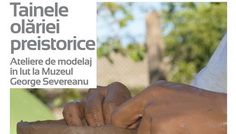 Tainele olăriei preistorice – Atelier de modelaj în lut la Muzeul George Severeanu