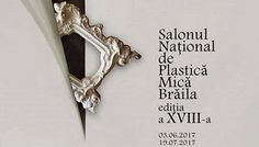 Salonul Naţional de Plastică Mică Brăila 2017, ediţia a XVIII-a