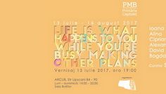ARCUB prezintă expoziția „Life is What Happens to You While You’re Busy Making Other Plans”